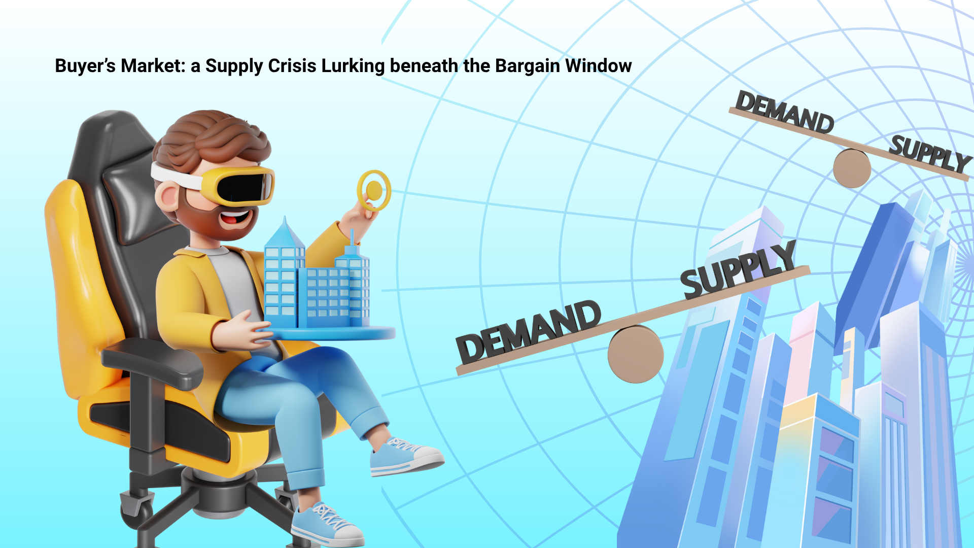 Buyer’s Market: a Supply Crisis Lurking beneath the Bargain Window